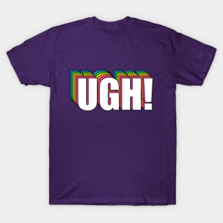 UGH! T-Shirt